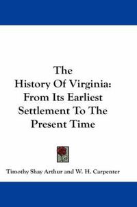 Cover image for The History of Virginia: From Its Earliest Settlement to the Present Time