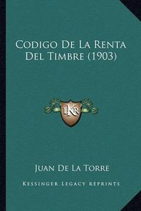 Cover image for Codigo de La Renta del Timbre (1903)