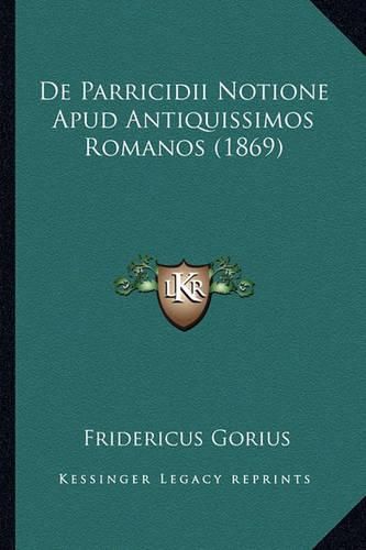 Cover image for de Parricidii Notione Apud Antiquissimos Romanos (1869)