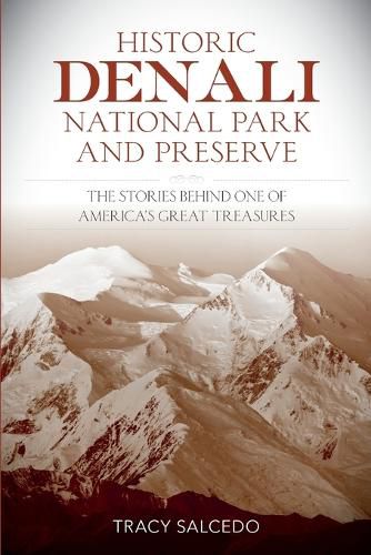 Cover image for Historic Denali National Park and Preserve: The Stories Behind One of America's Great Treasures