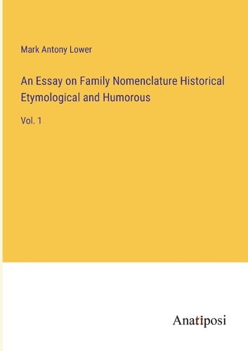 An Essay on Family Nomenclature Historical Etymological and Humorous