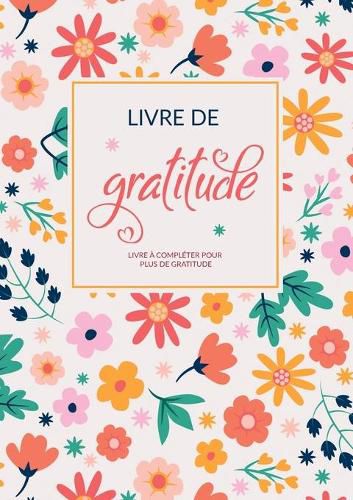 Cover image for Mon Livre De Gratitude: Livre a completer pour pleine conscience, plus de gratitude, de pensees positives et de chance dans la vie