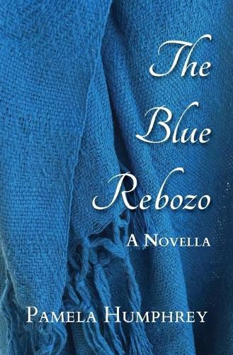 Cover image for The Blue Rebozo: A Novella