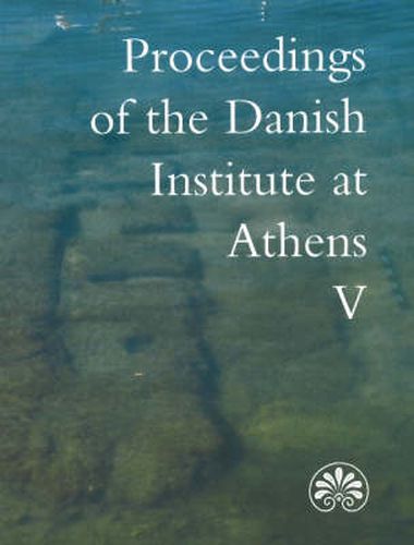 Proceedings of the Danish Institute at Athens: Volume 5
