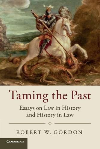 Cover image for Taming the Past: Essays on Law in History and History in Law