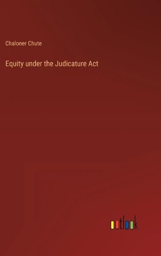 Cover image for Equity under the Judicature Act