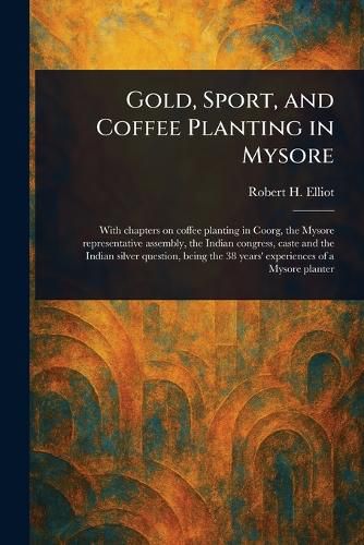 Cover image for Gold, Sport, and Coffee Planting in Mysore