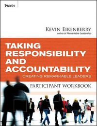 Cover image for Taking Responsibility and Accountability Participant Workbook: Creating Remarkable Leaders