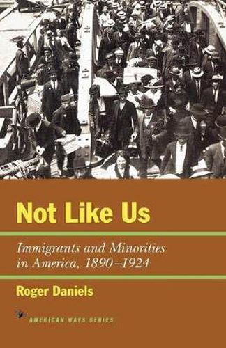 Cover image for Not Like Us: Immigrants and Minorities in America, 1890-1924