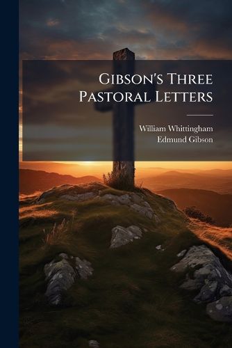 Cover image for Gibson's Three Pastoral Letters: Horne's Letters On Infidelity, and to Adam Smith