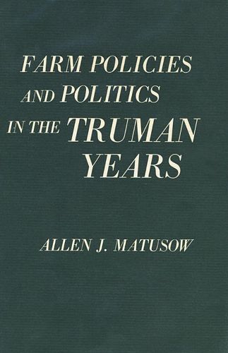 Cover image for Farm Policies and Politics in the Truman Years