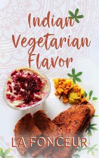 Cover image for Indian Vegetarian Flavor: The Cookbook