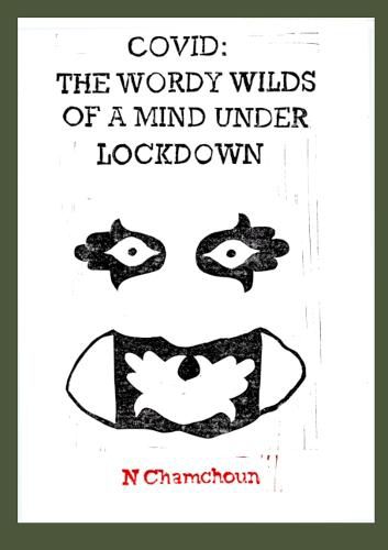 Covid: The Wordy Wilds of a Mind Under Lockdown