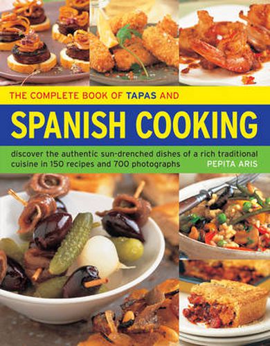 Cover image for The Complete Book of Tapas and Spanish Cooking: Discover the Authentic Sun-Drenched Dishes of a Rich Traditional Cuisine in 150 Recipes and 700 Photographs
