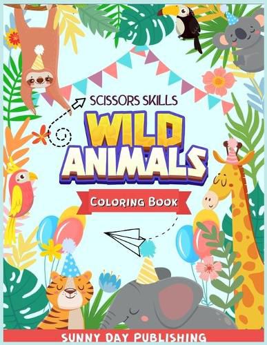 Cover image for Wild Animals Scissors skills coloring book for kids 4-8: The Perfect Activity book for boys and girls with cute animals. Color, cut and paste edition