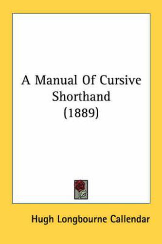 Cover image for A Manual of Cursive Shorthand (1889)