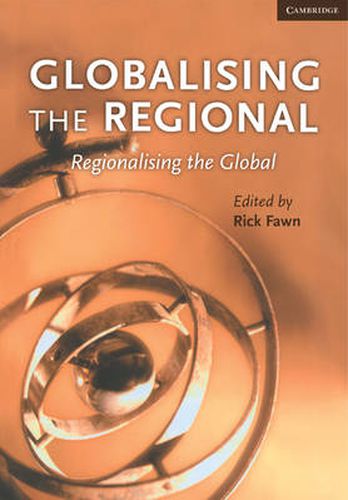 Cover image for Globalising the Regional, Regionalising the Global: Volume 35, Review of International Studies