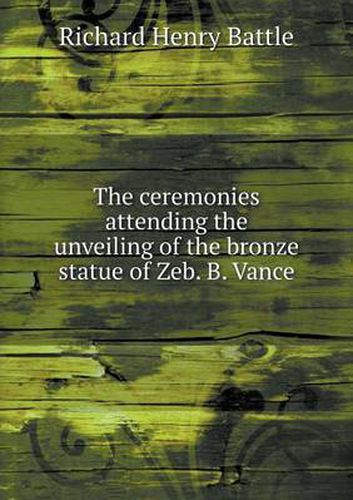 The ceremonies attending the unveiling of the bronze statue of Zeb. B. Vance