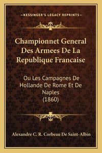 Cover image for Championnet General Des Armees de La Republique Francaise: Ou Les Campagnes de Hollande de Rome Et de Naples (1860)