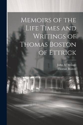 Cover image for Memoirs of the Life Times and Writings of Thomas Boston of Ettrick