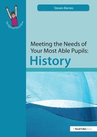 Cover image for Meeting the Needs of Your Most Able Pupils: History