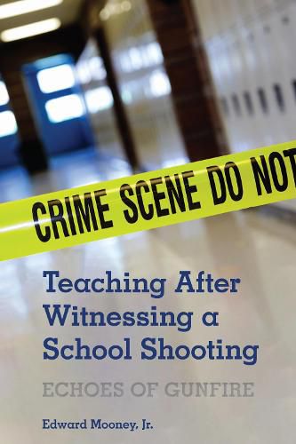 Cover image for Teaching After Witnessing a School Shooting: Echoes of Gunfire