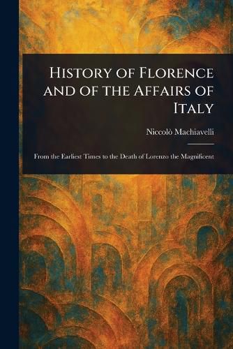 Cover image for History of Florence and of the Affairs of Italy