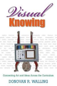 Cover image for Visual Knowing: Connecting Art and Ideas Across the Curriculum