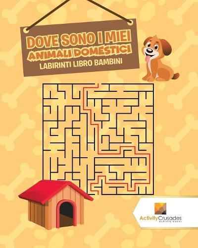 Dove Sono I Miei Animali Domestici: Labirinti Libro Bambini