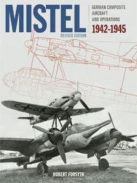 Cover image for Mistel: German Composite Aircraft and Operations 1942-1945