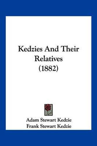 Cover image for Kedzies and Their Relatives (1882)