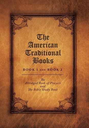 Cover image for The American Traditional Books Book 1 and Book 2: The Abridged Book of Prayers and the Bible Study Book