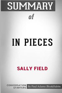 Cover image for Summary of In Pieces by Sally Field: Conversation Starters