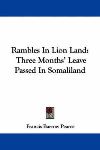 Rambles in Lion Land: Three Months' Leave Passed in Somaliland