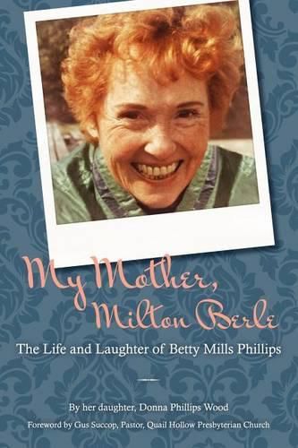 Cover image for My Mother, Milton Berle: The Life and Laughter of Betty Mills Phillips