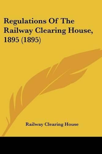 Cover image for Regulations of the Railway Clearing House, 1895 (1895)