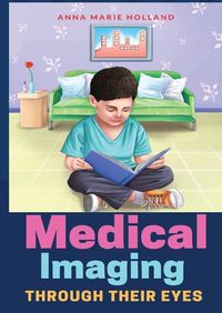 Cover image for Medical Imaging Through Their Eyes: Anna Marie Holland