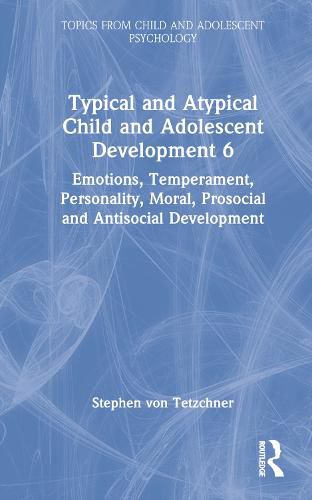 Cover image for Typical and Atypical Child and Adolescent Development 6: Emotions, Temperament, Personality, Moral, Prosocial and Antisocial Development