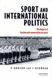 Cover image for Sport and International Politics: The impact of fascism and communism on sport