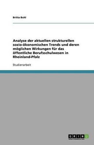 Cover image for Analyse der aktuellen strukturellen sozio-oekonomischen Trends und deren moeglichen Wirkungen fur das oeffentliche Berufsschulwesen in Rheinland-Pfalz