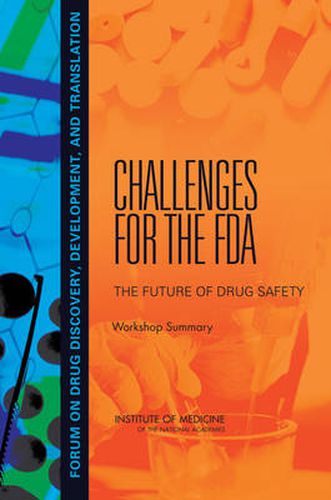 Challenges for the FDA: The Future of Drug Safety, Workshop Summary