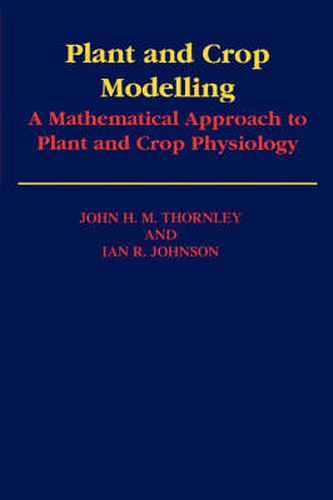 Plant and Crop Modelling: A Mathematical Approach to Plant and Crop Physiology