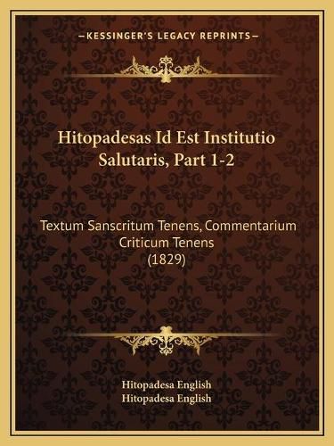 Hitopadesas Id Est Institutio Salutaris, Part 1-2: Textum Sanscritum Tenens, Commentarium Criticum Tenens (1829)