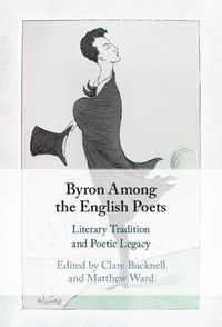 Cover image for Byron Among the English Poets: Literary Tradition and Poetic Legacy