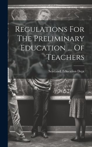 Cover image for Regulations For The Preliminary Education ... Of Teachers