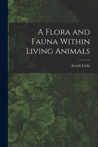 Cover image for A Flora and Fauna Within Living Animals