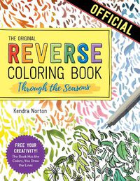 Cover image for The Reverse Coloring Book (TM): Through the Seasons: The Book Has the Colors, You Make the Lines