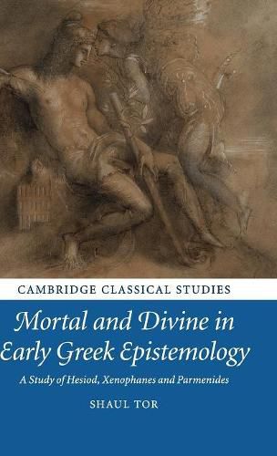 Cover image for Mortal and Divine in Early Greek Epistemology: A Study of Hesiod, Xenophanes and Parmenides