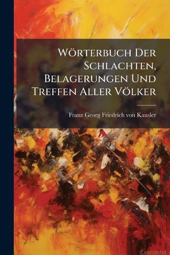 Cover image for Woerterbuch Der Schlachten, Belagerungen Und Treffen Aller Voelker