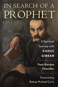 Cover image for In Search of a Prophet: A Spiritual Journey with Kahlil Gibran